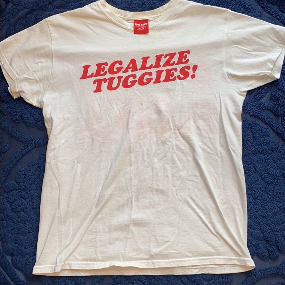 Full send LEGALIZE TUGGIES tee